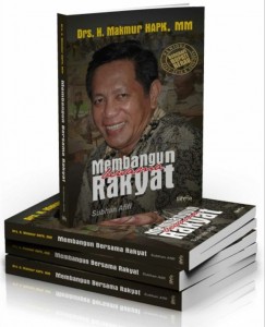Drs. H. Makmur HAPK, MM Membangun Bersama Rakyat, Buku Biografi Bupati Berau 2
